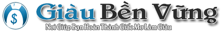 Giàu Bền Vững – Học Làm Giàu – Bí Quyết Làm Giàu – Kỹ Năng Làm Giàu